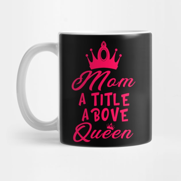 Mom A Title Above Queen by Jane Sky